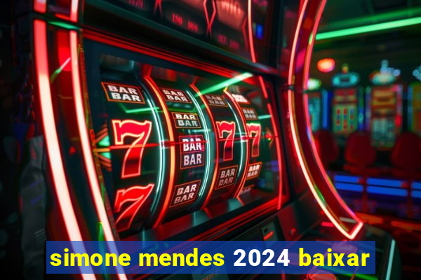 simone mendes 2024 baixar